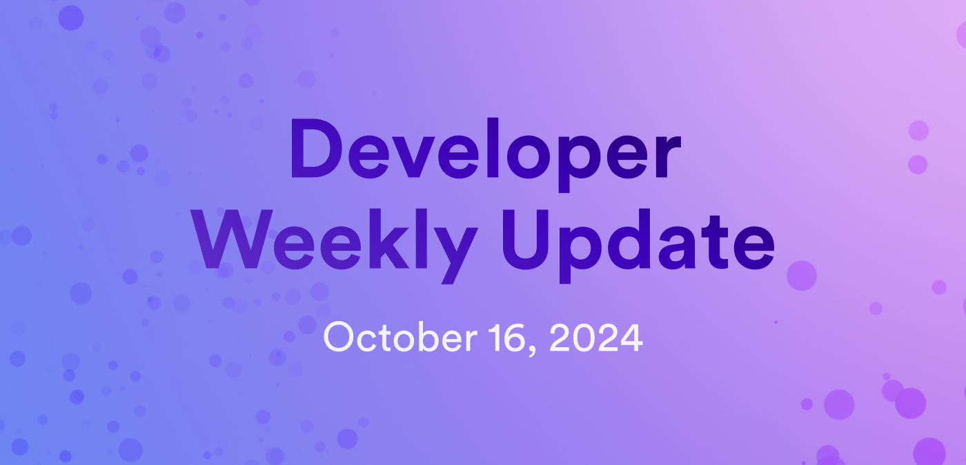 Developer weekly update October 16, 2024